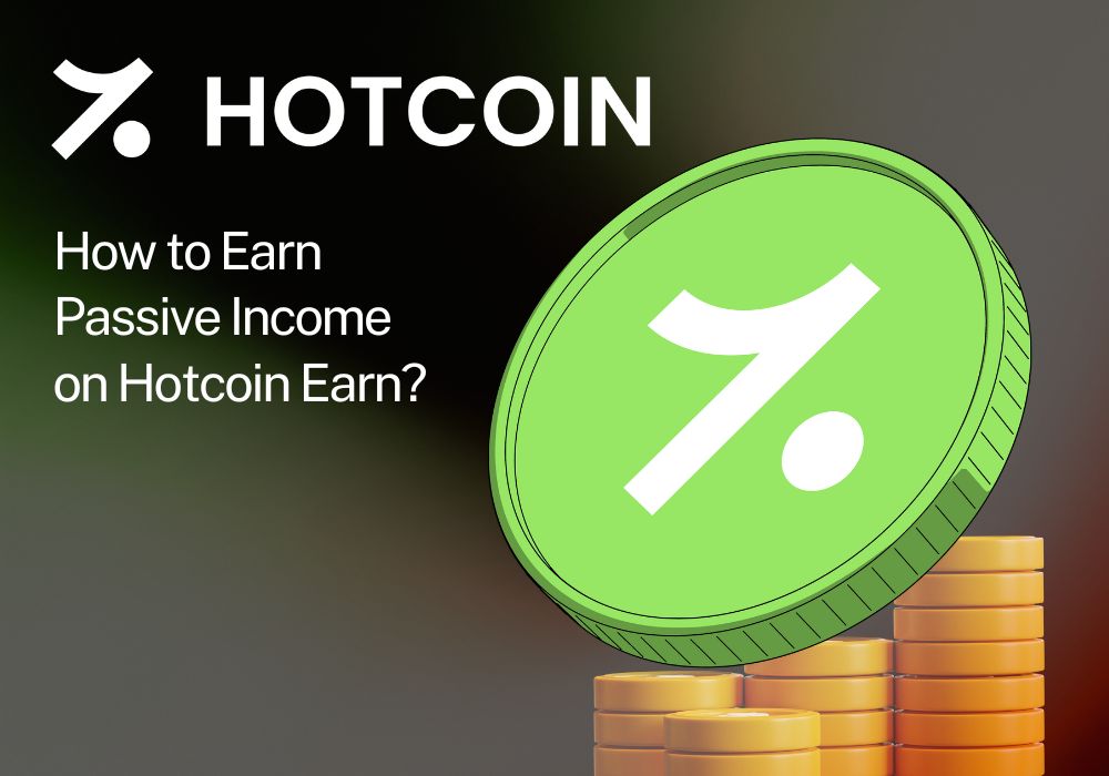 How to Earn Passive Income on Hotcoin Earn