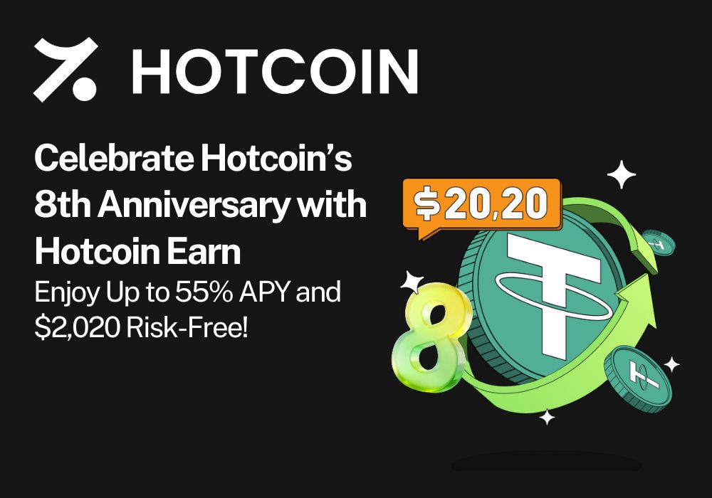 Celebrate Hotcoin’s 8th Anniversary with Hotcoin Earn — Enjoy Up to 55% APY and $2,020 Risk-Free!