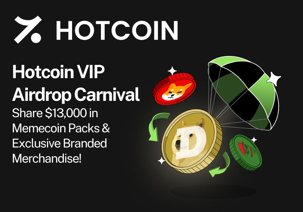 Hotcoin VIP Airdrop Carnival — Share $13,000 in Memecoin Packs & Exclusive Branded Merchandise!