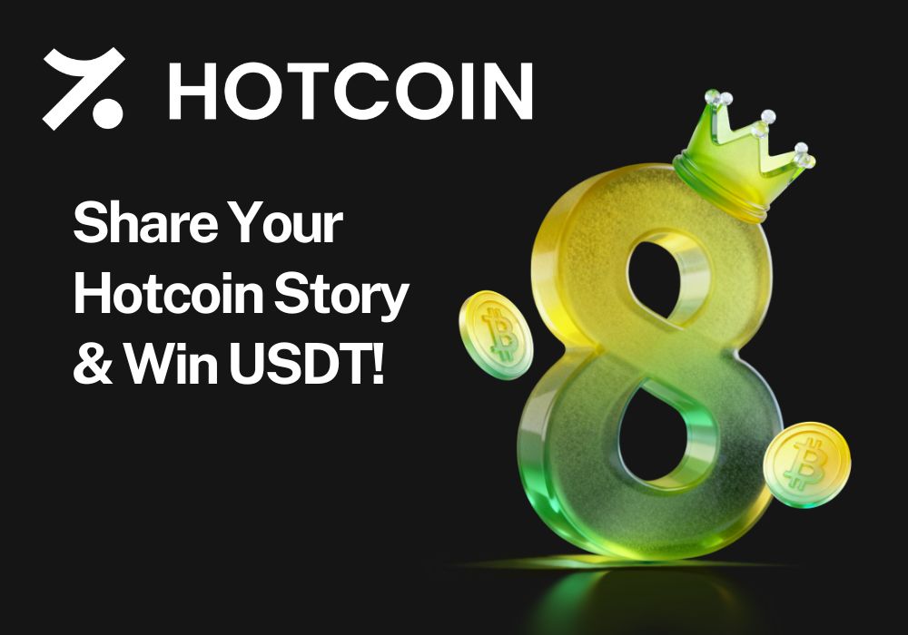Hotcoin 8th Anniversary Community Special: Share Your Hotcoin Story & Win USDT!